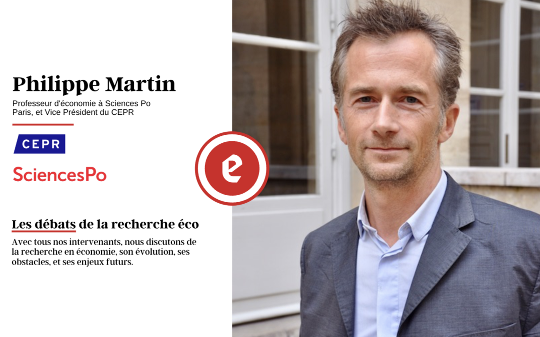 Quelles évolutions pour la recherche en économie et l’économiste dans la cité ? – Conversation avec Philippe Martin, Professeur d’économie à Sciences Po Paris et Vice-Président du CEPR